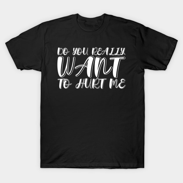 Do You Really Want To Hurt Me T-Shirt by fiar32